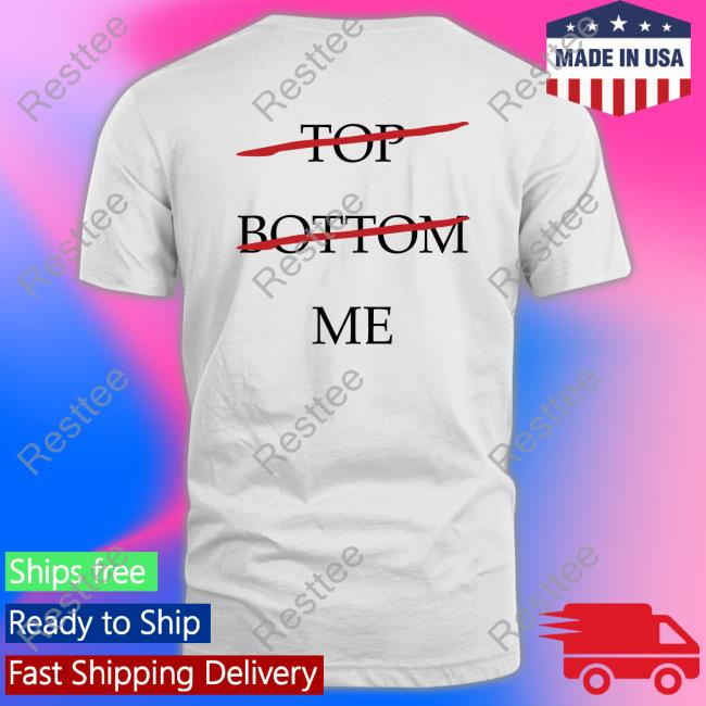 Shirts That Go Hard Top Bottom Me T Shirt