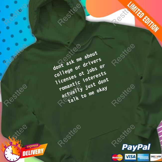 Dont Ask Me About College Or Drivers Shirt Dont Ask Me About College Or Drivers Hoodie Avanti