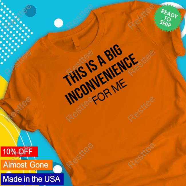 Linda His Is Big Inconvenience For Me Shirt Itgirlenergy