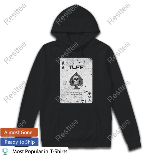 Tuff Wraps Merch Official Ace Tuff Playing Card Co. Made In Usa Tee Shirt Official Ace Tuff Playing Card Co. Made In Usa Hoodie