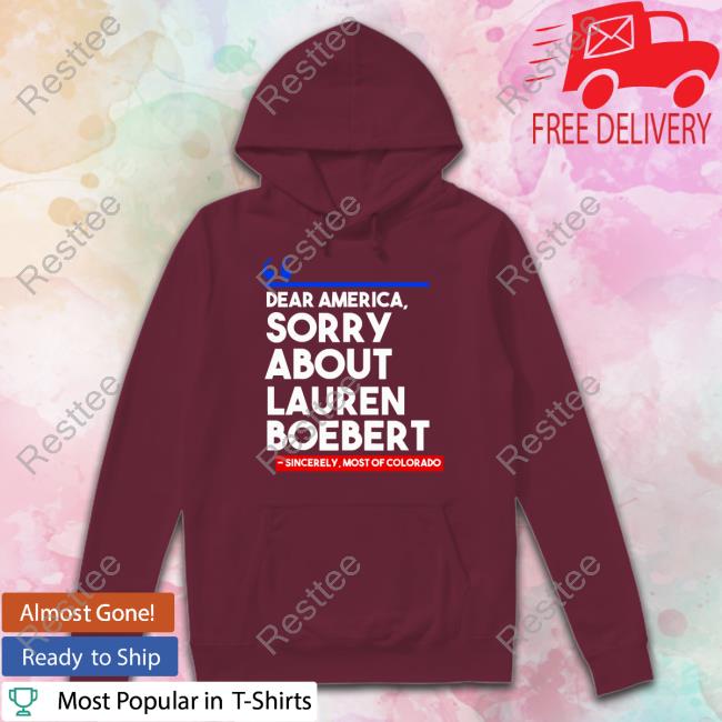 Dear America Sorry About Lauren Boebert Shirt Dear America Sorry About Lauren Boebert Shirt