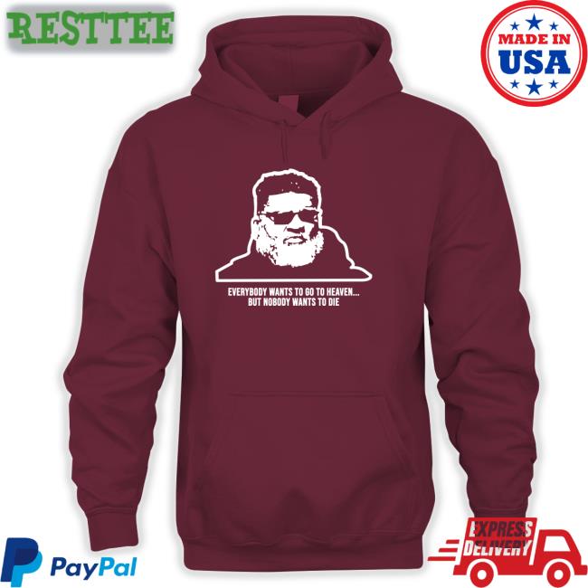 Mike White Everybody Wants To Go To Heaven But Nobody Wants To Die Hoodie