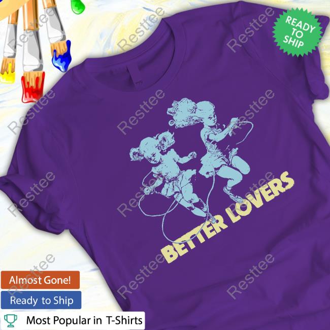 Better Lovers Dancing Dolls T Shirt Official Better Lovers Merch Better Lovers Dancing Dolls Tee Godmademeananimal