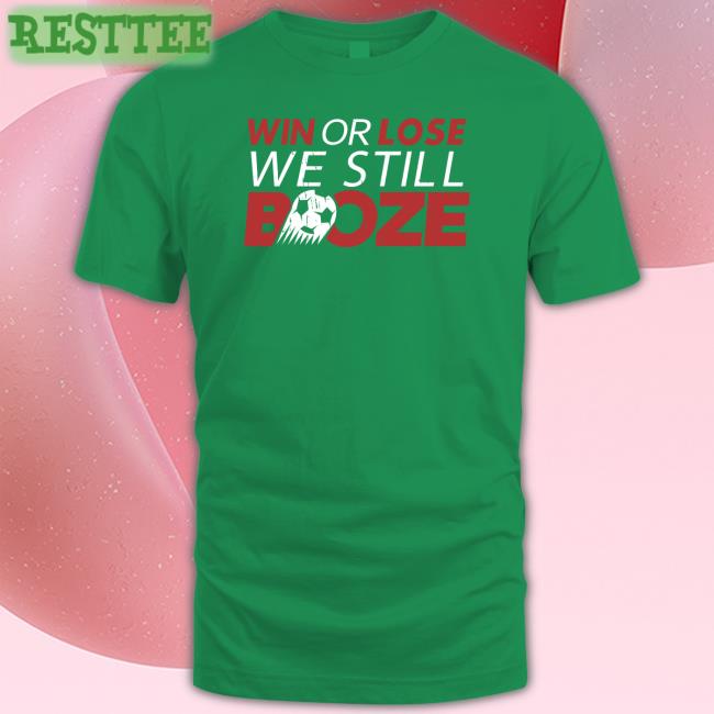 Win Or Lose We Still Boze Tee Shirt Barstool Sports