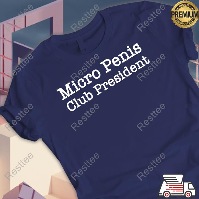 Shirts That Go Hard Micro Penis Club President Shirt Shirtsthtgohard