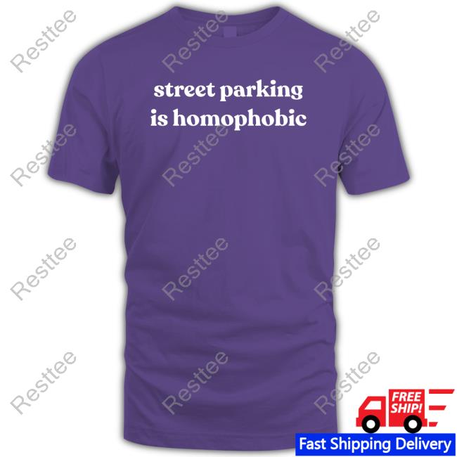 Street Parking Is Homophobic T-Shirt
