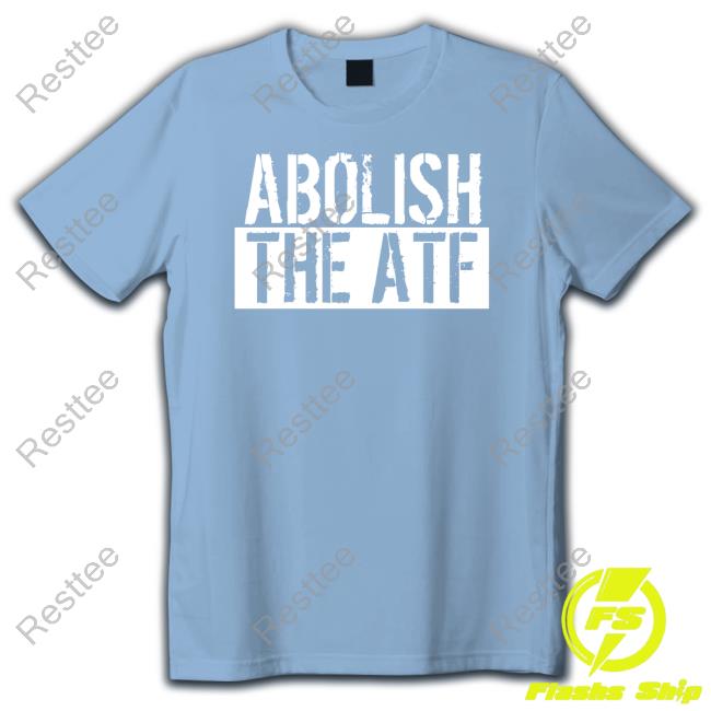 Abolish The Atf Shirt