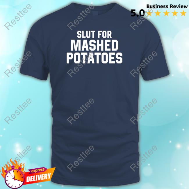 Middleclassfancy Merch Slut For Mashed Potatoes T Shirt