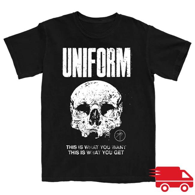 What You Want / What You Get Tee Uniform Band Merch