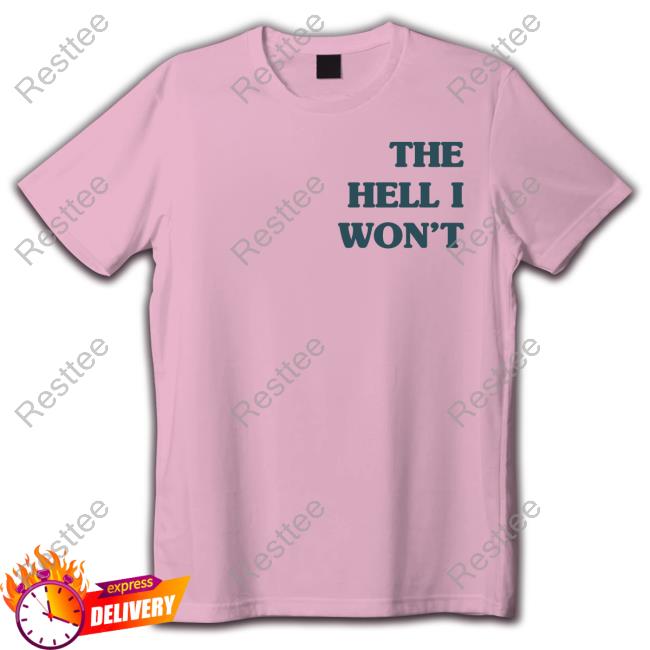 The Hell I Won't T-Shirt