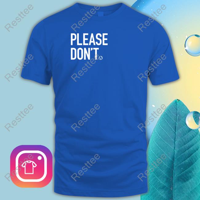 Please Don't Tee Please Don't Shirt