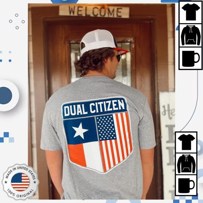 Texan Pround America Strong Dual Citizen Tee Shirt Majesty On Main Dual Citizen Shirt Majesty On Main