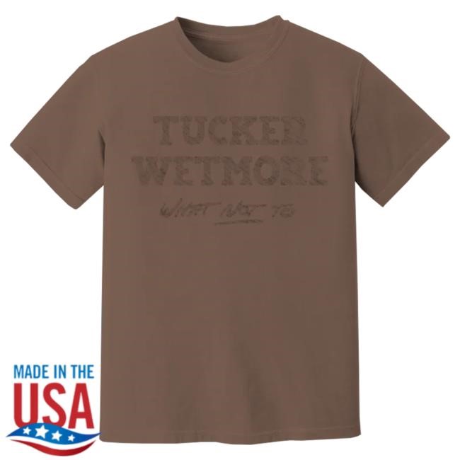 Tucker Wetmore What Not To Hot Shirt (Brown) | Tucker Wetmore Official Merch
