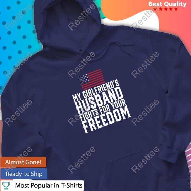 Pablo My Girlfriend's Husband Fights For Your Freedom Shirt Peipim_ My Girlfriend's Husband Fights For Your Freedom Hooded Sweatshirt