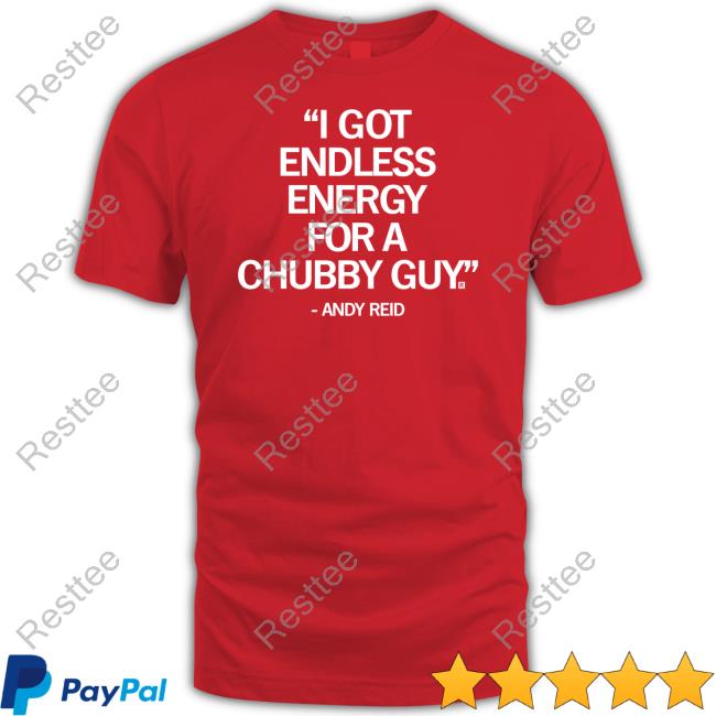 I Got Endless Energy For A Chubby Guy Shirt