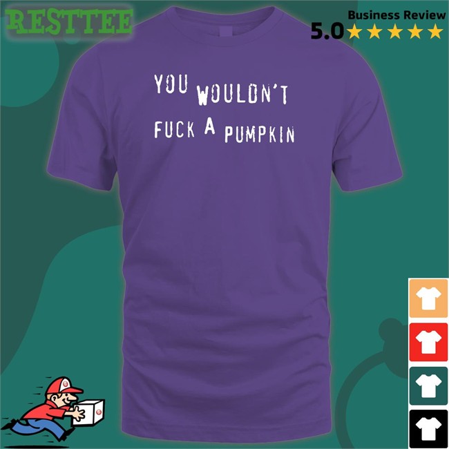 Black Egg Irl Bot You Wouldn't Fuck A Pumpkin T Shirt You Wouldn't Fuck A Pumpkin Sweatshirt