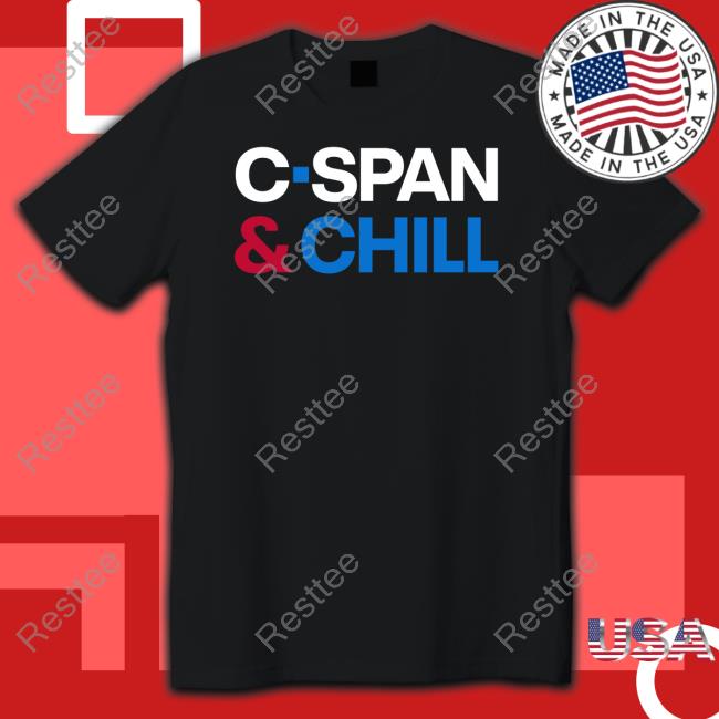 C-Span & Chill Shirts C-Span & Chill Hoodie