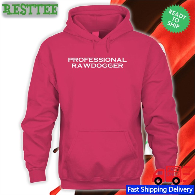 Shirts That Go Hard Professional Rawdogger Long Sleeve Shirtsthtgohard Shirts That Go Hard Professional Rawdogger Shirt Shirtsthtgohard