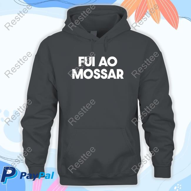 Fui Ao Mossar Shirts Official Fui Ao Mossar T Shirts