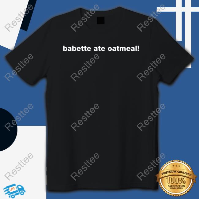Babette Ate Oatmeal Shirt Funny Gilmore Girls