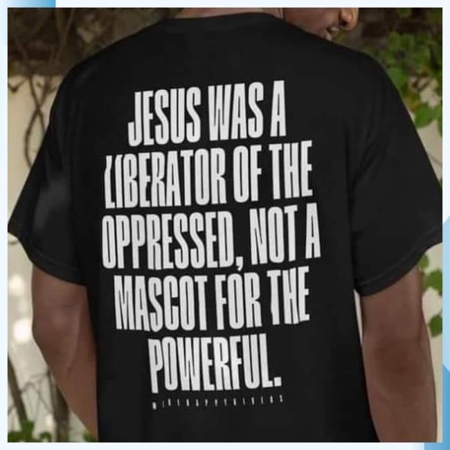 Jesus Was A Liberator Of The Oppressed, Not A Mascot For The Powerful. Pullover Shirt