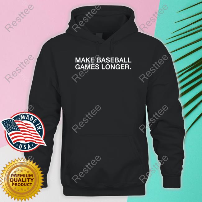 Obvious Shirts Merch Make Baseball Games Longer Tee Shirt Obvious Shirts Merch Make Baseball Games Longer Hoodie