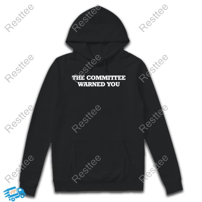 The Committee Warned You Shirt