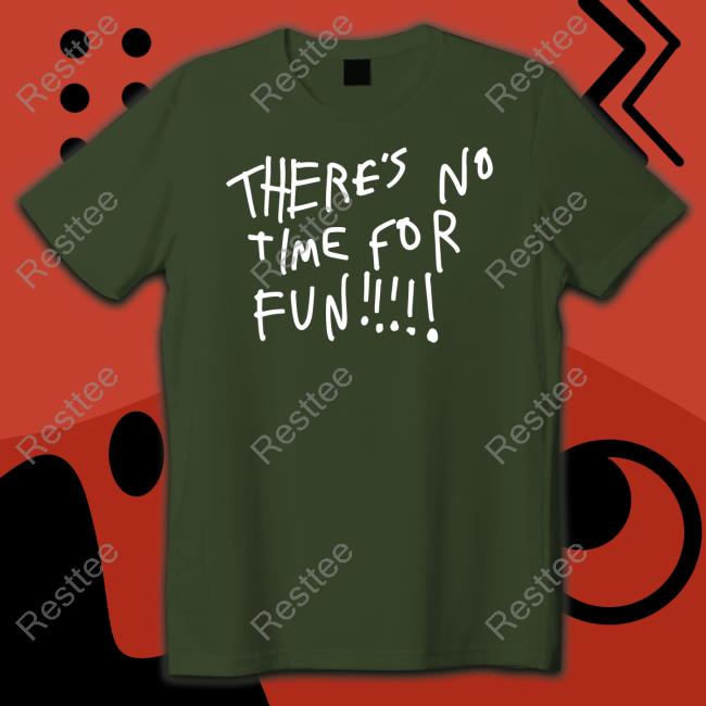 Zoebread Merch There's No Time For Fun Long Sleeve T Shirt Official Zoebread Merch There's No Time For Fun Tee Shirt