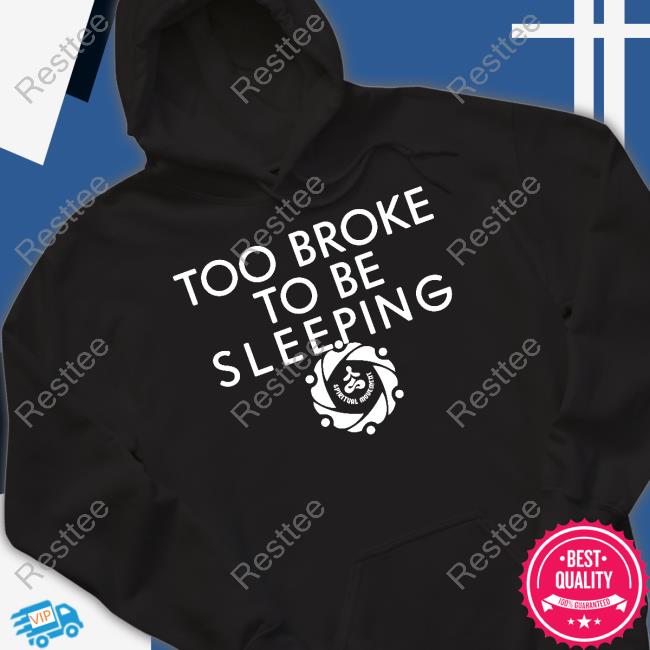 Official Spiritual Movement Too Broke To Be Sleeping Hoodie