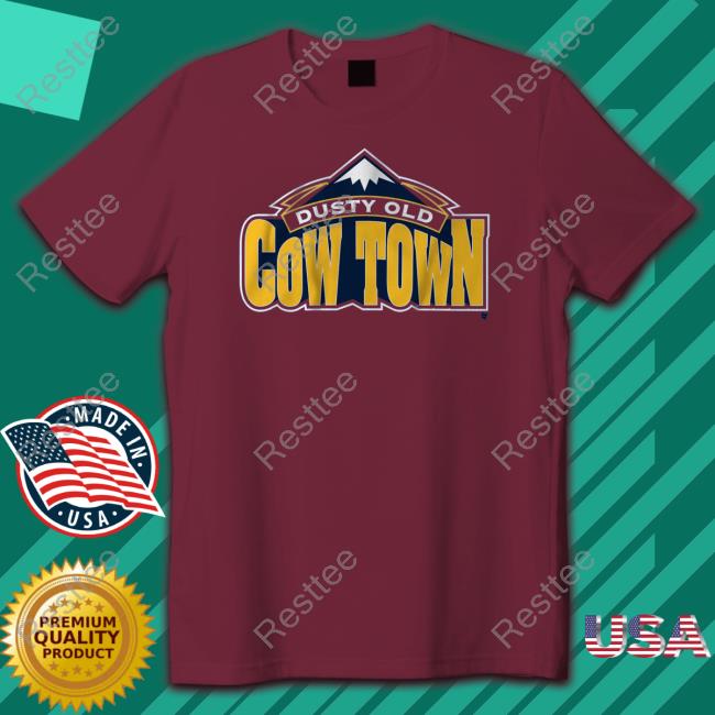 Dusty Old Cow Town Sweatshirt Breakingt Merch Some Dusty Old Cow Town In The Rocky Mountains Shirt