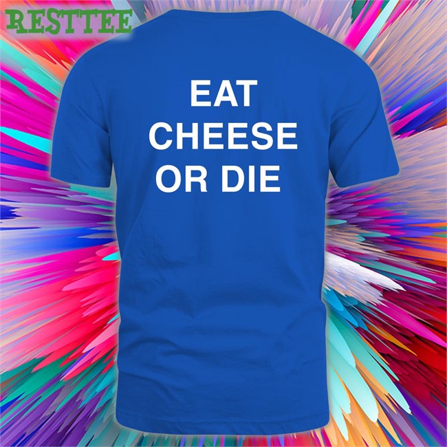 Shirts That Go Hard Eat Cheese Or Die Sweatshirt Twitter Eat Cheese Or Die Hat