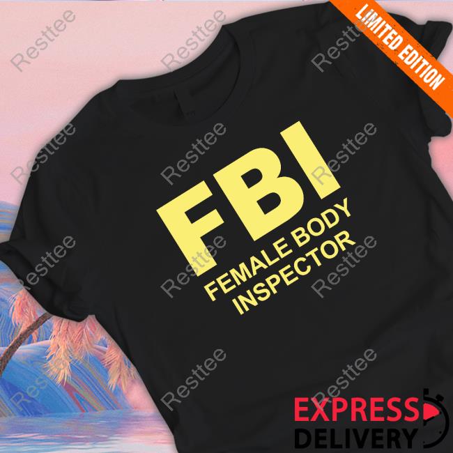 FBI Female Body Inspector Shirt