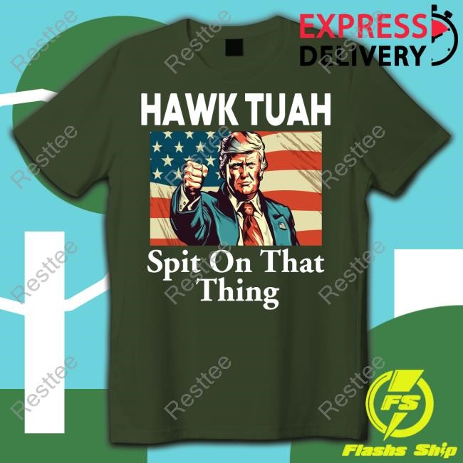 Hawk Tuah Spit On That Thing Donald Trump Shirt 2024 Hawk Tuah Trump Spit On That Thing New T-Shirt