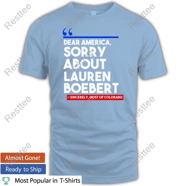 Dear America Sorry About Lauren Boebert Shirt