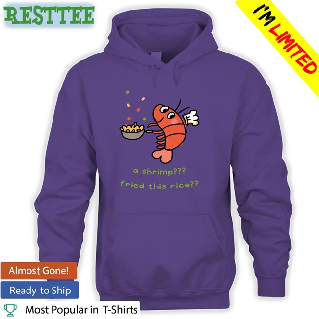A Shrimp Fried This Rice T Shirt A Shrimp Fried This Rice Shirt
