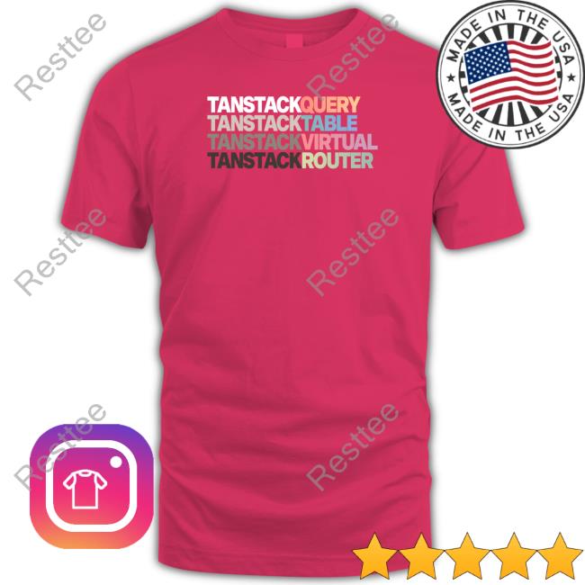 Tanstack Query Tanstack Table Tanstack Virtual Tanstack Router Shirt Theo Ping Gg