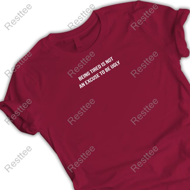 Being Tired Is Not An Excuse To Be Ugly Hooded Sweatshirt Being Tired Is Not An Excuse To Be Ugly Sweatshirt