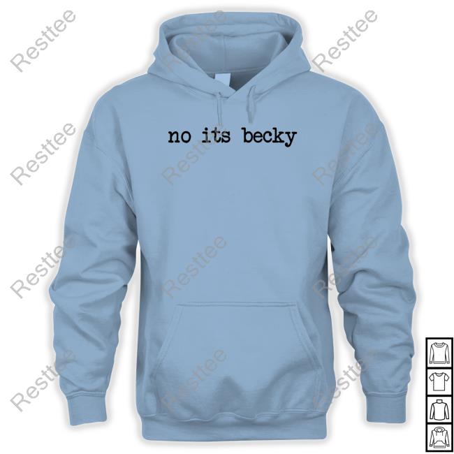 No Its Becky Shirt No Its Becky Shirt