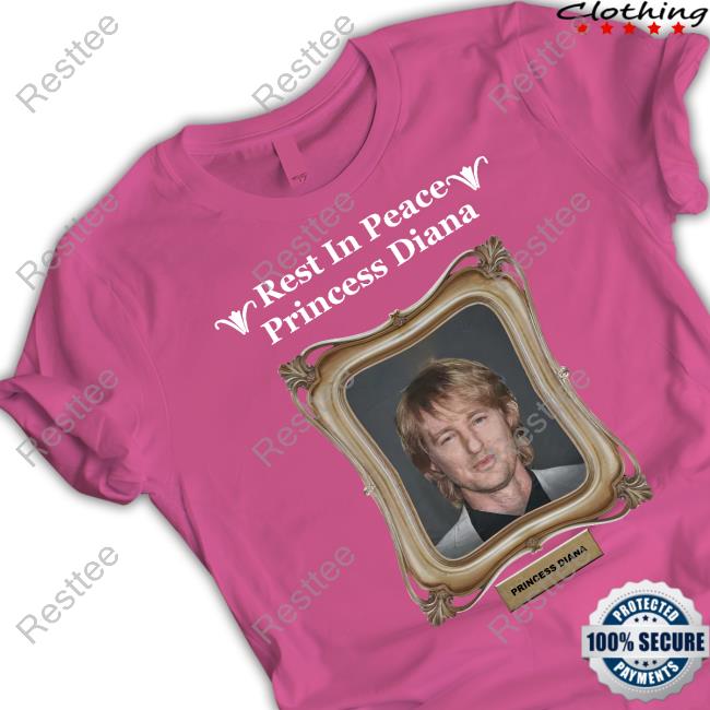 Shirts That Go Hard Rest In Peace Princess Diana Owen Wilson Tee