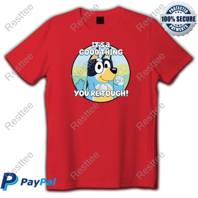 It's A Good Thing You're Tough Shirt