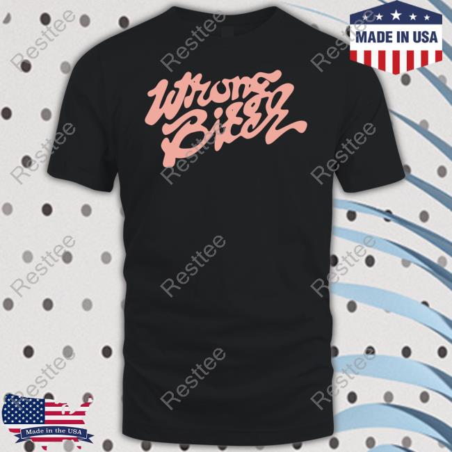 Official Wrong Bitch T Shirts