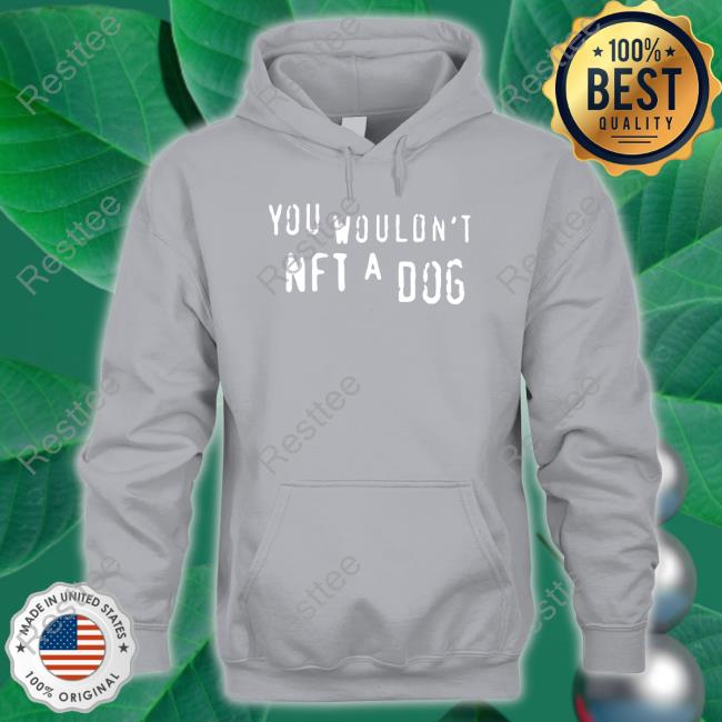 You Wouldn't Nft A Dog Shirts You Wouldn't Nft A Dog Crewneck Sweatshirt