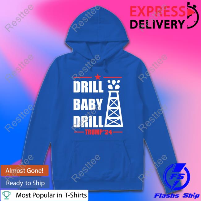 Drill Baby Drill Sweatshirt Drill Baby Drill Shirt