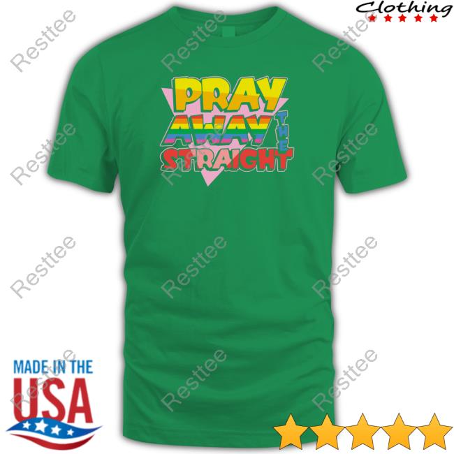 Shirts That Go Hard Pray Away The Straight Shirt Shirtsthtgohard Official Pray Away The Straight Long Sleeve Tee