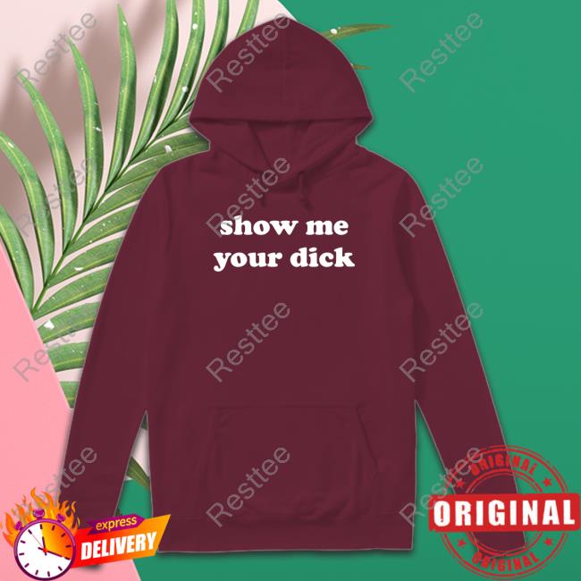 Show Me Your Dick Hooded Sweatshirt