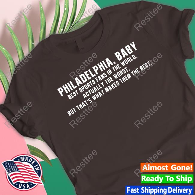 Official Barstool Sports Store Philadelphia Baby Shirt Barstool Sports Philadelphia Baby Best Sports Fans In The World Actually The Worst But That's What Makes Them The Best Shirt