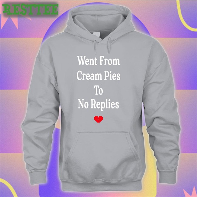 Went From Cream Pies To No Replies Sweatshirt