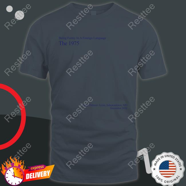 Being Funny In A Foreign Language The 1975 Tee