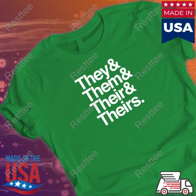 They & Them & Their & Theirs T Shirt They & Them & Their & Theirs Sweatshirt Dr Jebra Faushay