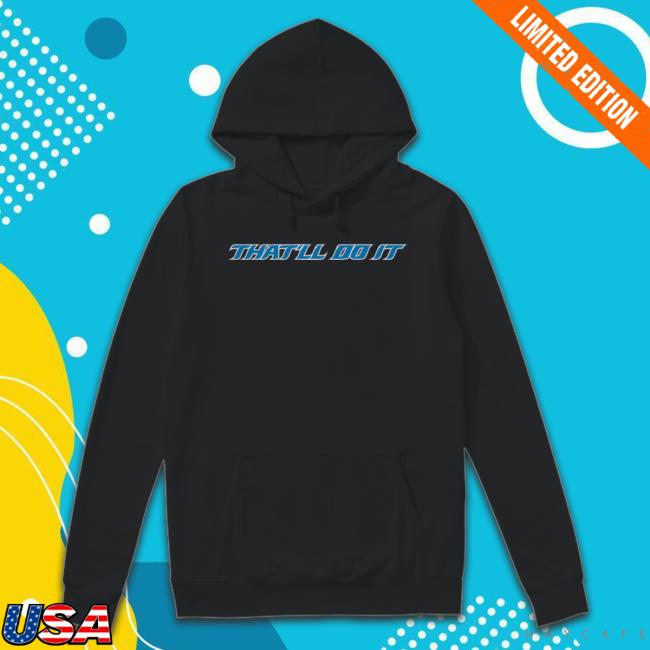 Barstool Sports That'll Do It Shirt Barstool Sports That'll Do It Hoodie